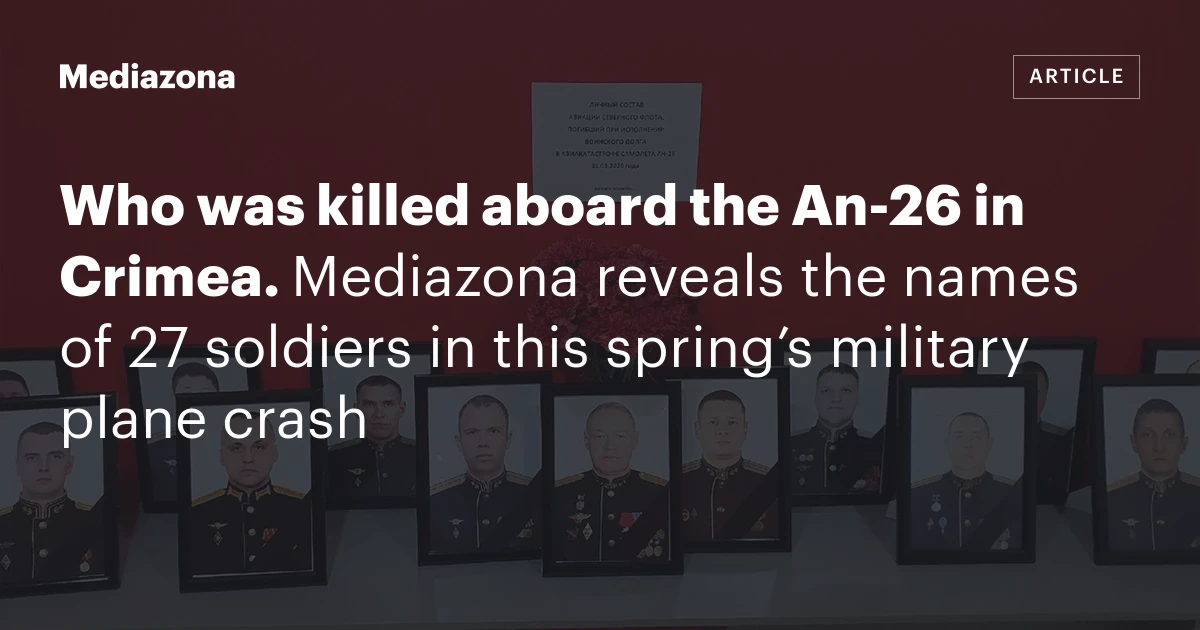 Who was killed aboard the An‑26 in Crimea. Mediazona reveals the names of 27 soldiers in this spring’s military plane crash