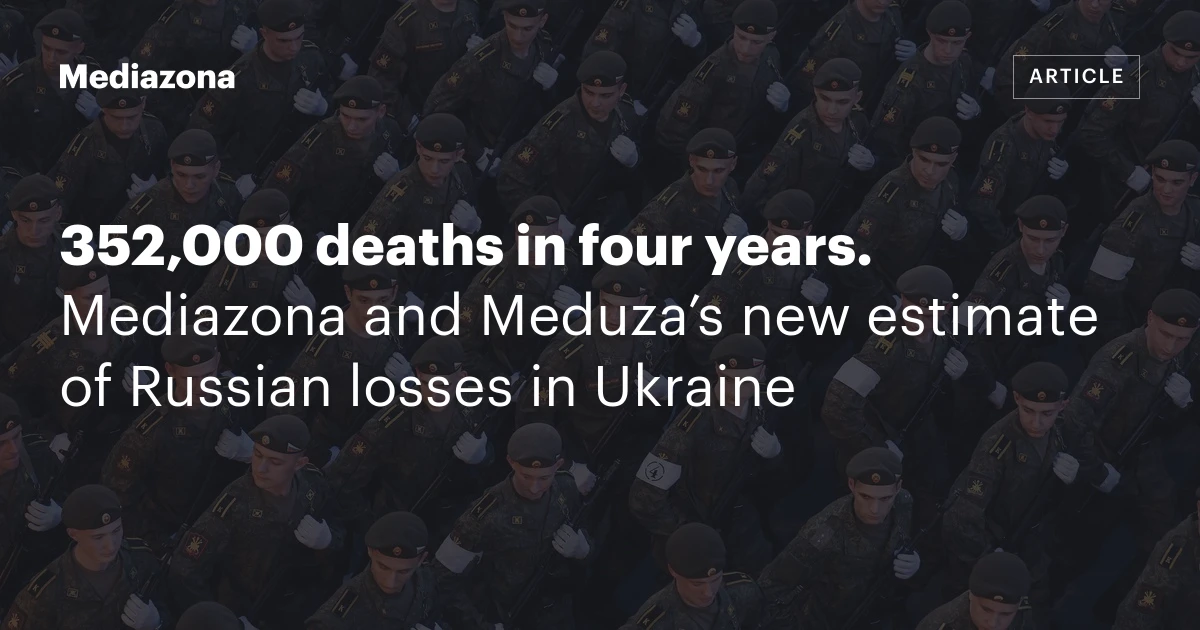 352,000 deaths in four years. Mediazona and Meduza’s new estimate of Russian losses in Ukraine