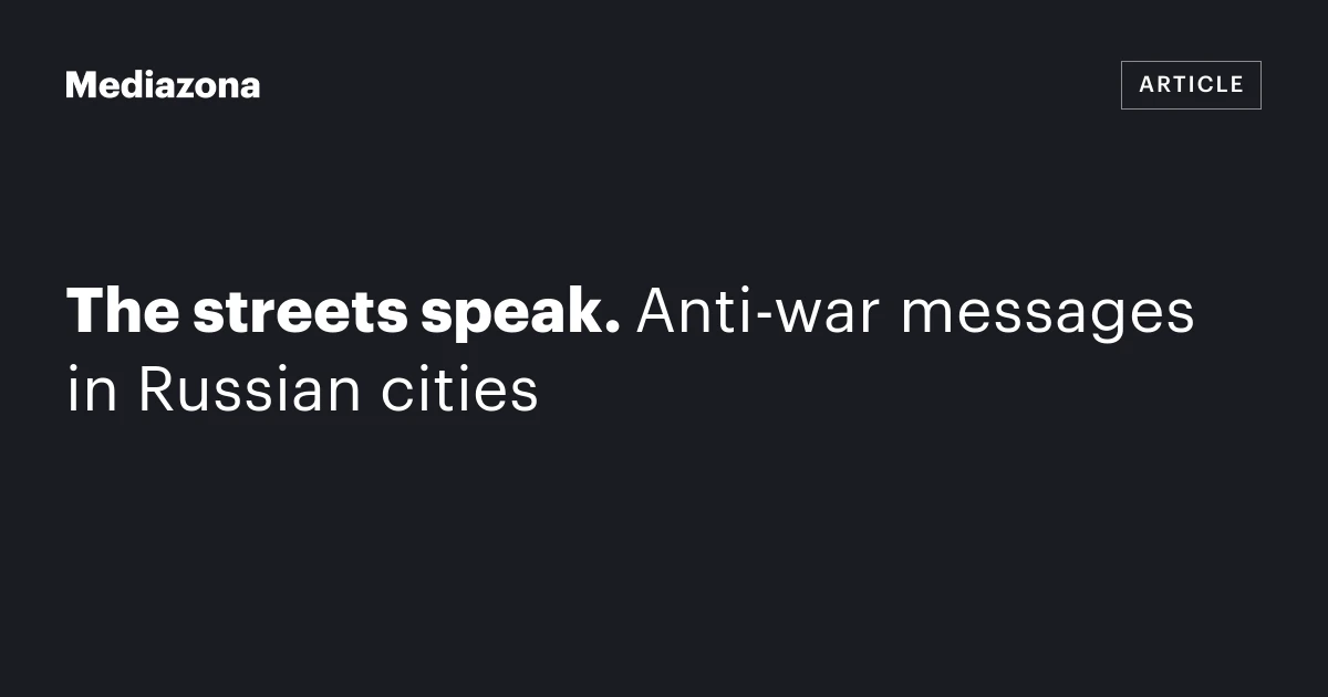 The streets speak. Anti‑war messages in Russian cities