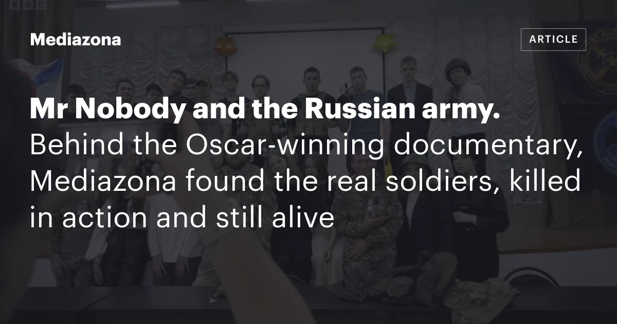 Mr Nobody and the Russian army. Behind the Oscar‑winning documentary, Mediazona found the real soldiers, killed in action and still alive