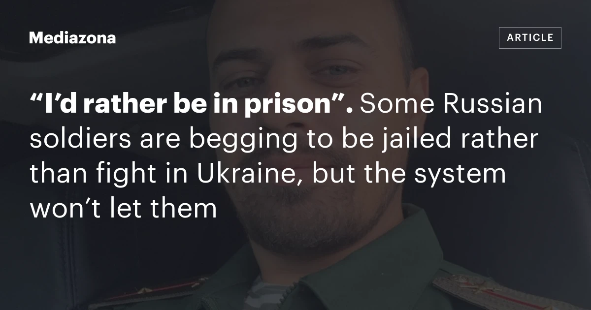 “I’d rather be in prison”. Some Russian soldiers are begging to be jailed rather than fight in Ukraine, but the system won’t let them