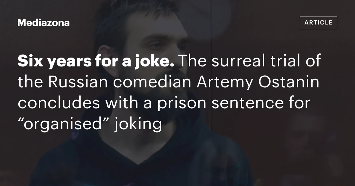 Six years for a joke. The surreal trial of the Russian comedian Artemy Ostanin concludes with a prison sentence for “organised” joking