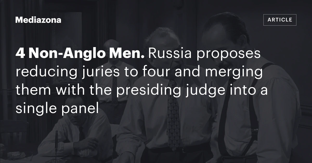 4 Non‑Anglo Men. Russia proposes reducing juries to four and merging them with the presiding judge into a single panel