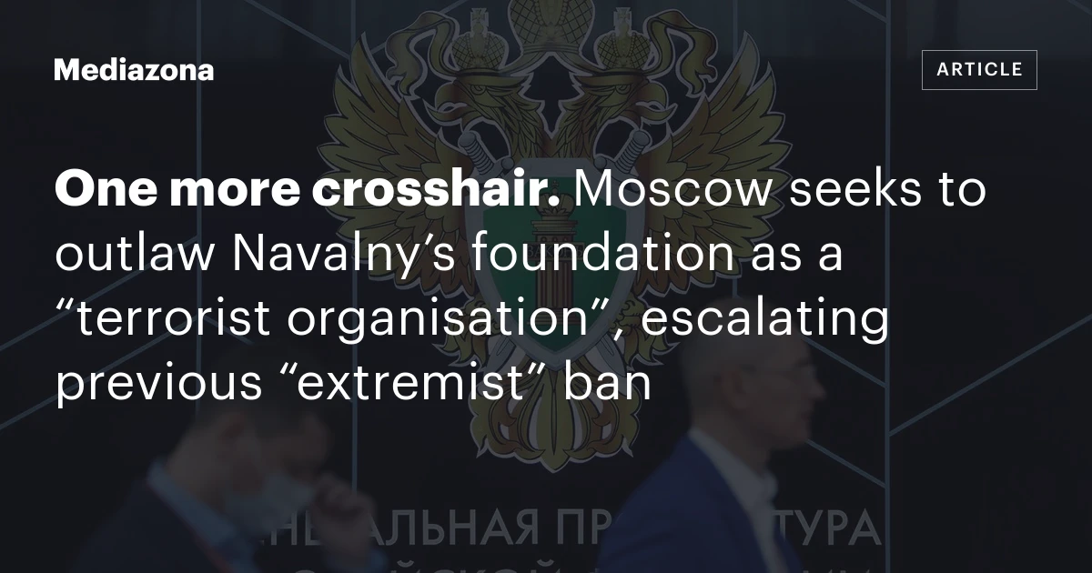 One more crosshair. Moscow seeks to outlaw Navalny’s foundation as a “terrorist organisation”, escalating previous “extremist” ban