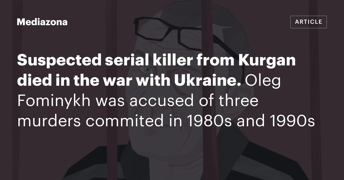 Suspected serial killer from Kurgan died in the war with Ukraine. Oleg Fominykh was accused of three murders commited in 1980s and 1990s