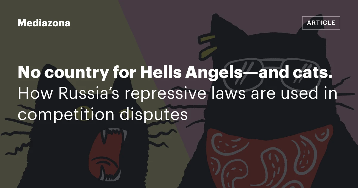 No country for Hells Angels—and cats. How Russia’s repressive laws are used in competition disputes