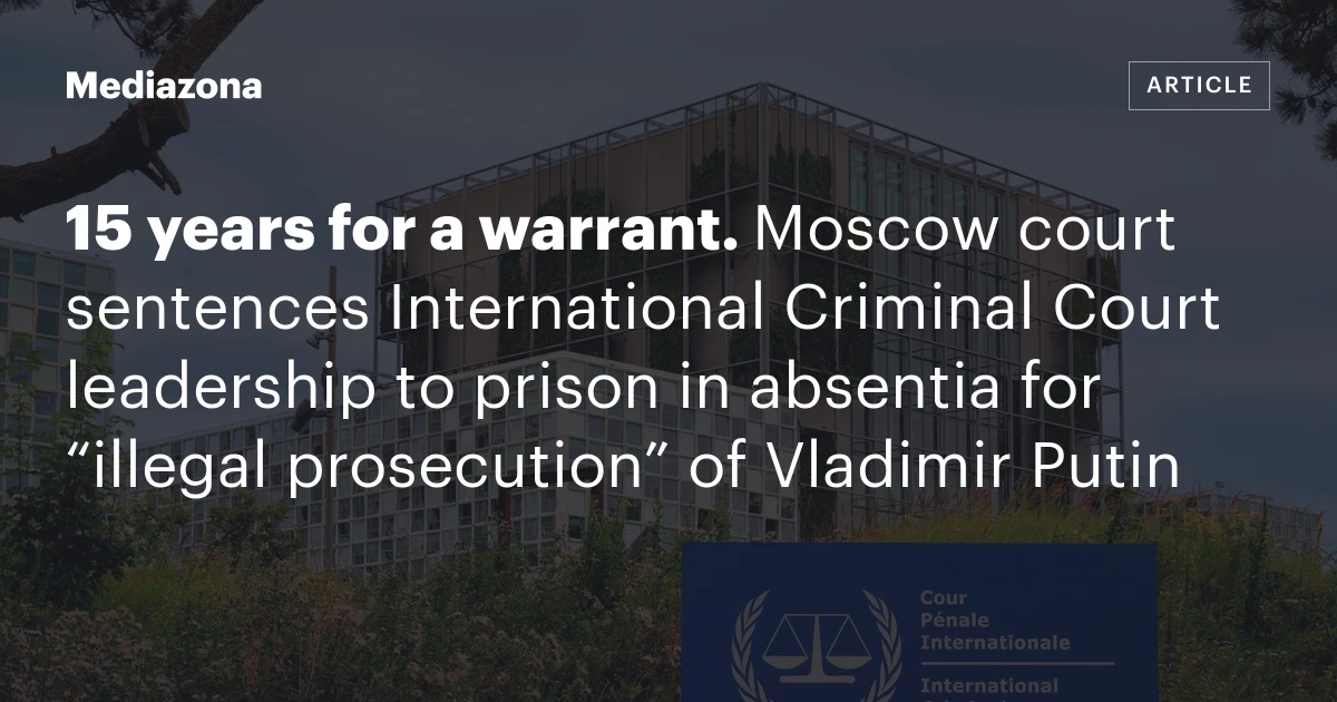 15 years for a warrant. Moscow court sentences International Criminal Court leadership to prison in absentia for “illegal prosecution” of Vladimir Putin