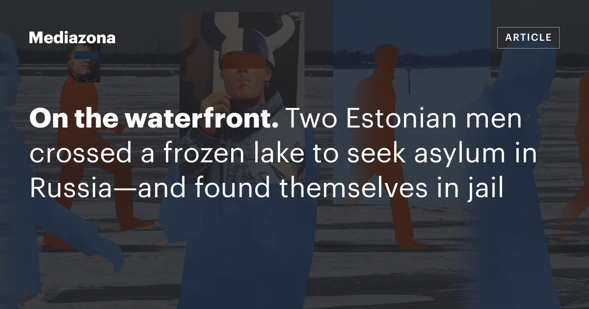 On the waterfront. Two Estonian men crossed a frozen lake to seek asylum in Russia—and found themselves in jail